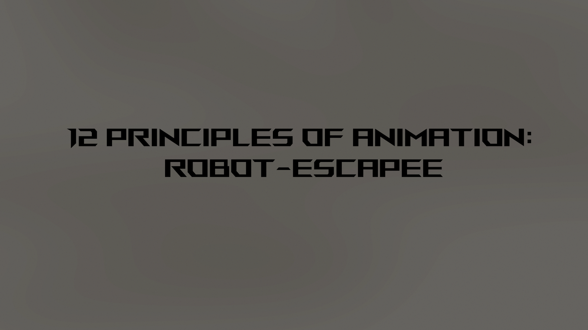 12 Principles of Animation: Robot-escapee