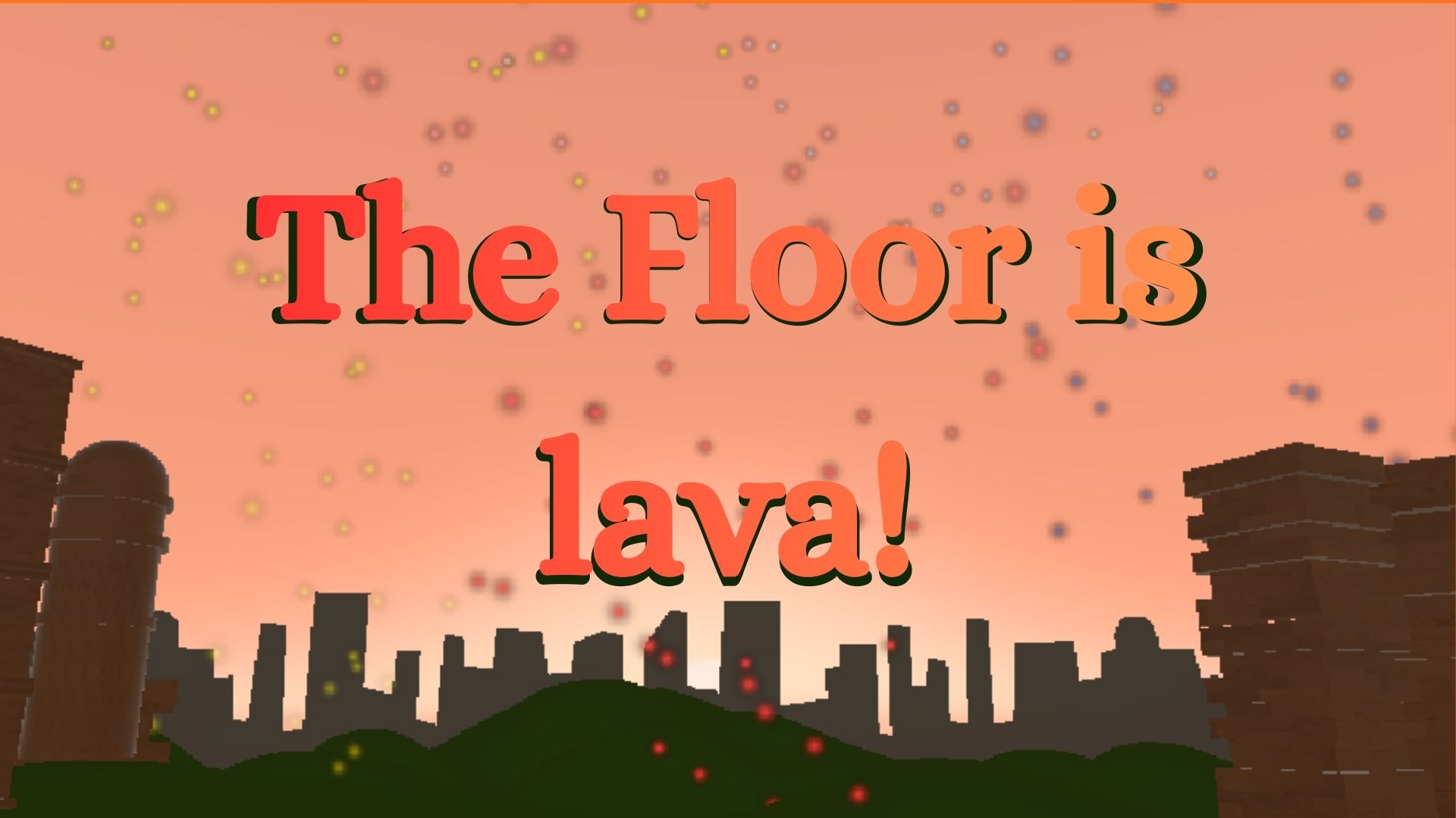 The Floor is lava!