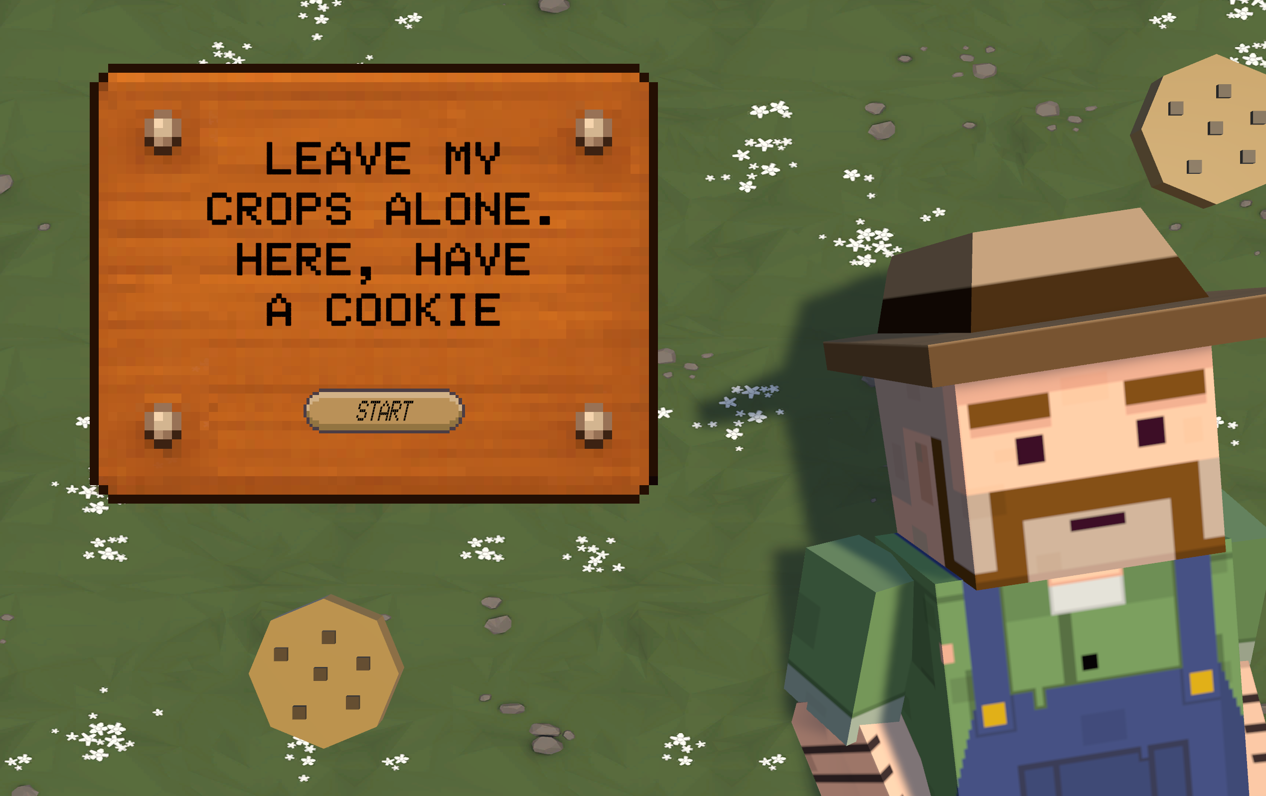 Leave my crops alone. Here, have a cookie