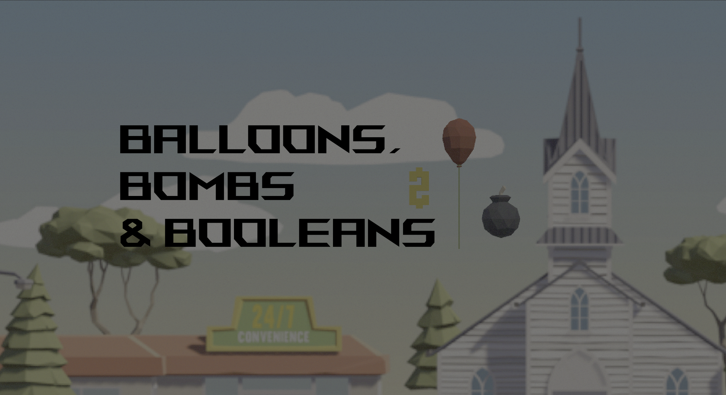 Balloons, Bombs & Booleans